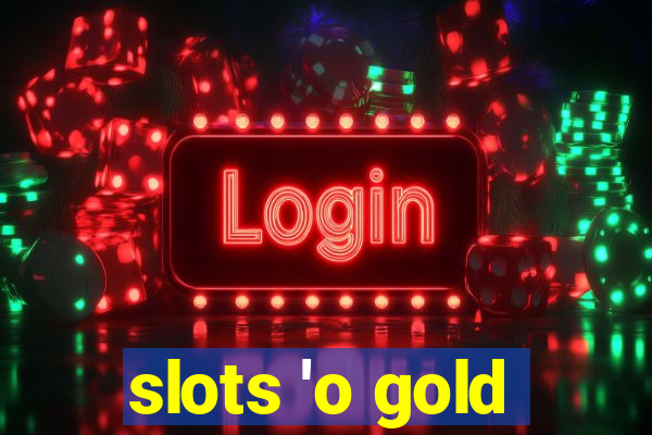 slots 'o gold