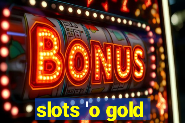 slots 'o gold