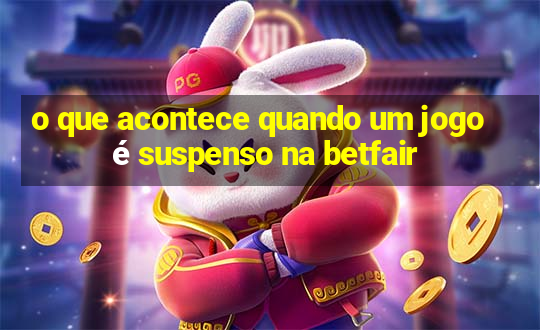 o que acontece quando um jogo é suspenso na betfair