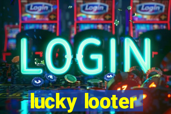 lucky looter