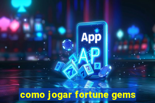 como jogar fortune gems