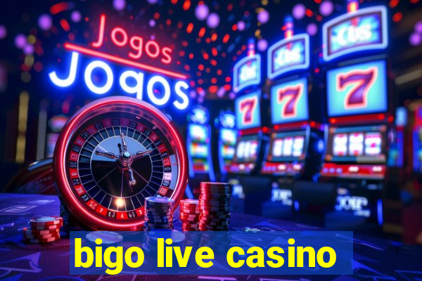 bigo live casino