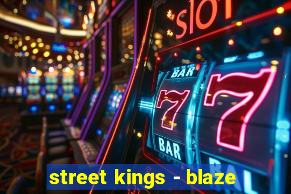 street kings - blaze