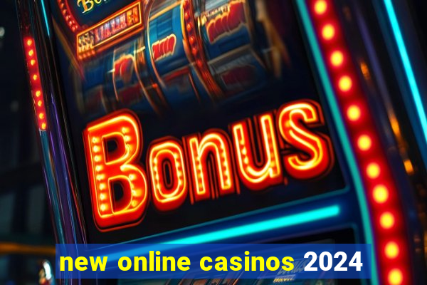 new online casinos 2024