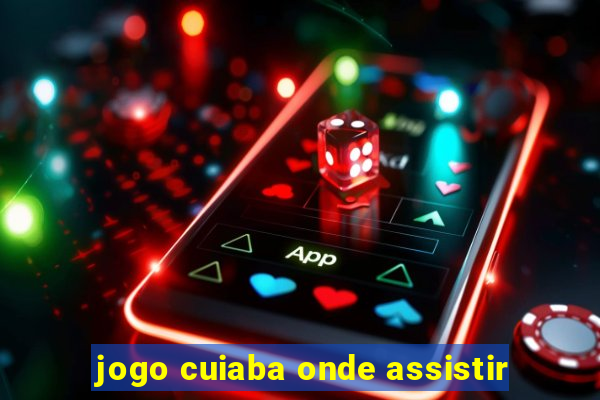 jogo cuiaba onde assistir