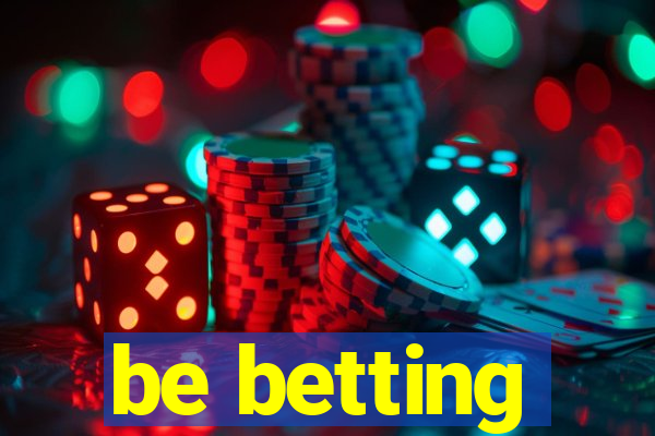 be betting