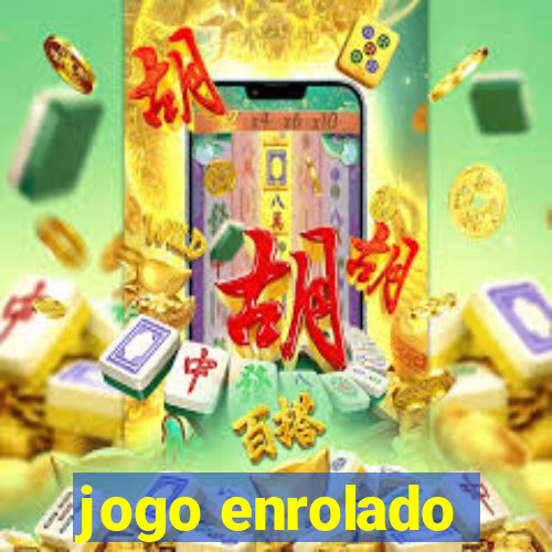 jogo enrolado