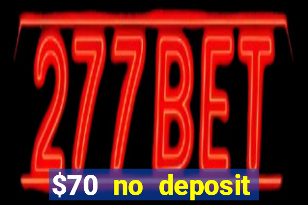 $70 no deposit casino bonus