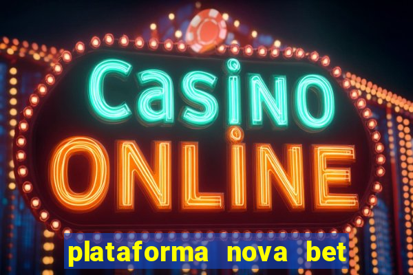 plataforma nova bet com bonus de cadastro