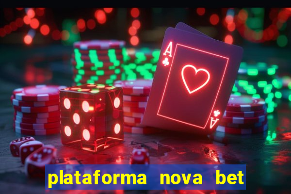 plataforma nova bet com bonus de cadastro