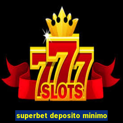 superbet deposito minimo