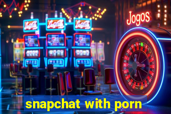 snapchat with porn