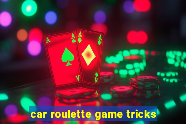 car roulette game tricks