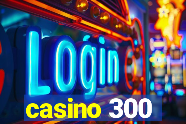 casino 300