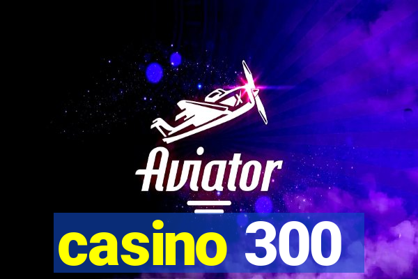 casino 300