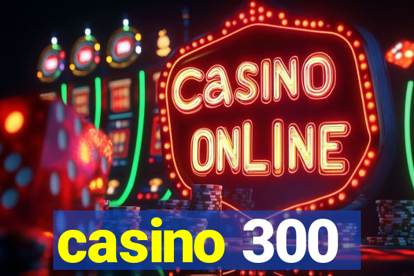 casino 300