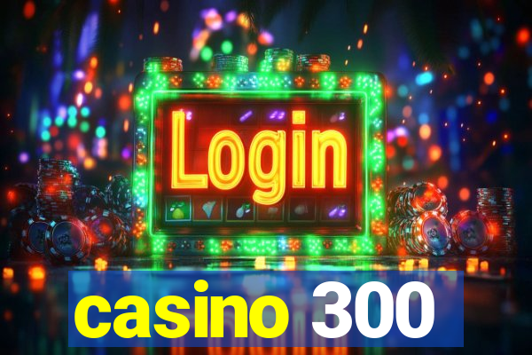 casino 300