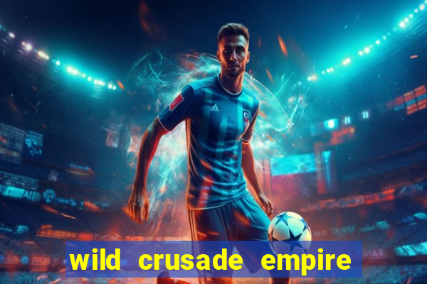 wild crusade empire treasures slot