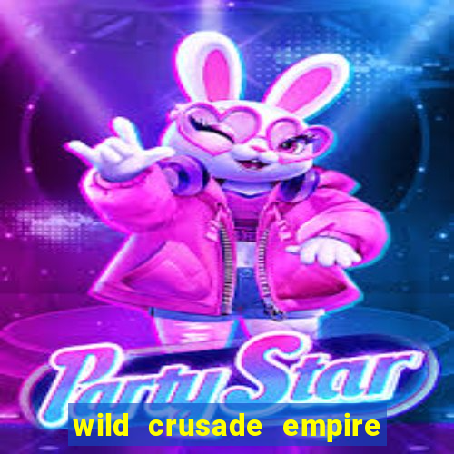 wild crusade empire treasures slot