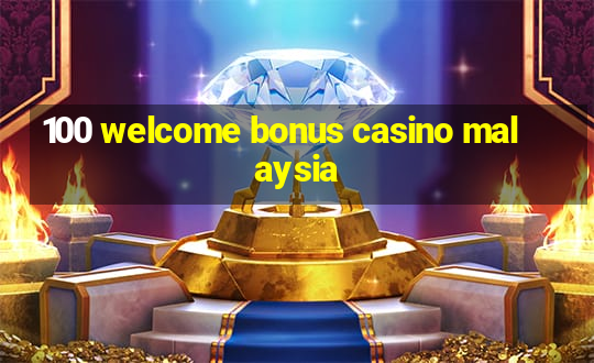 100 welcome bonus casino malaysia