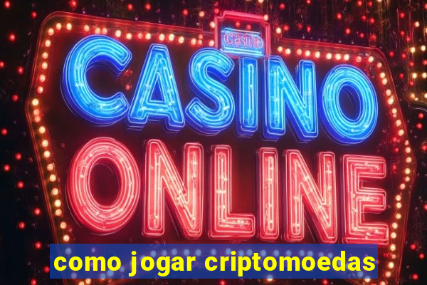 como jogar criptomoedas