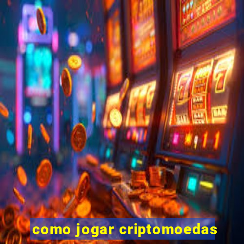 como jogar criptomoedas