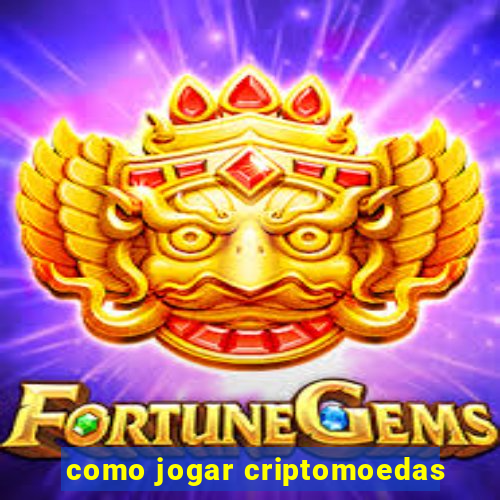 como jogar criptomoedas