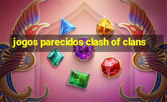 jogos parecidos clash of clans