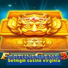 betmgm casino virginia