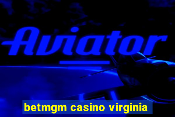 betmgm casino virginia