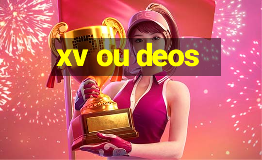 xv ou deos