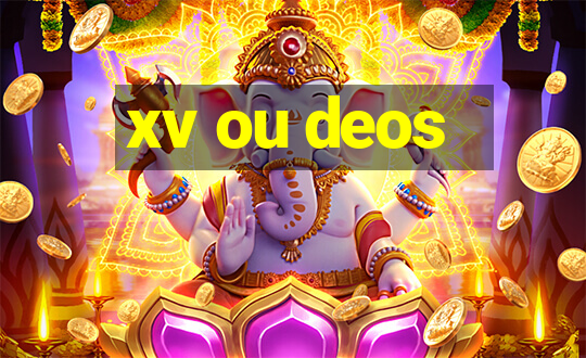 xv ou deos