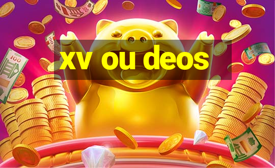 xv ou deos