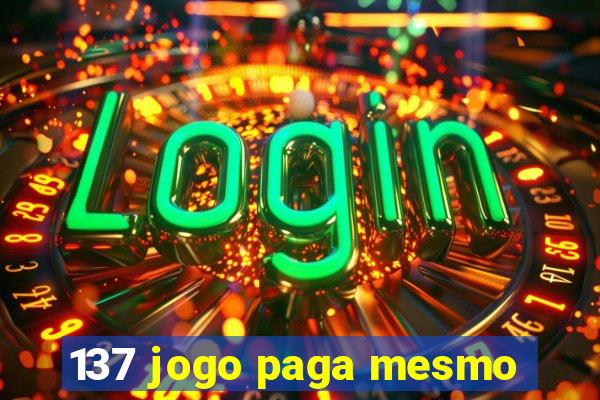 137 jogo paga mesmo