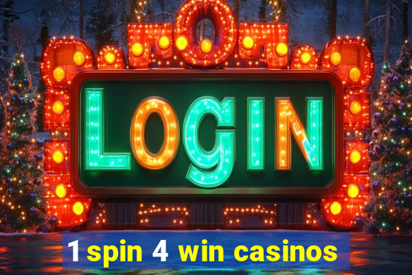 1 spin 4 win casinos