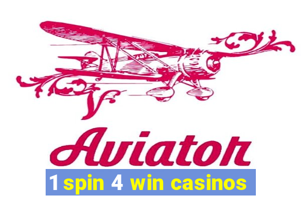 1 spin 4 win casinos