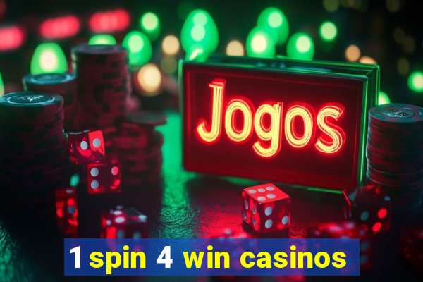 1 spin 4 win casinos