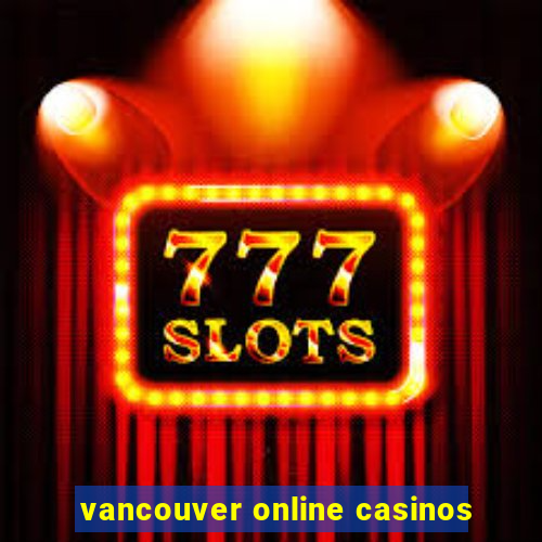 vancouver online casinos