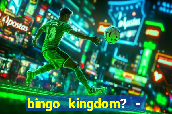 bingo kingdom? - bingo live