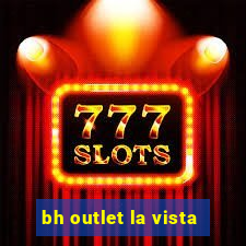 bh outlet la vista