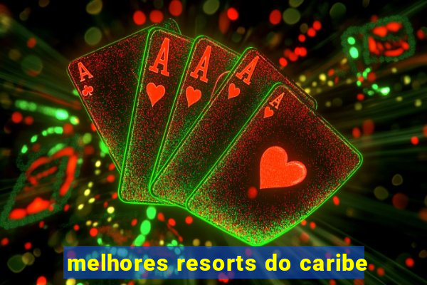 melhores resorts do caribe