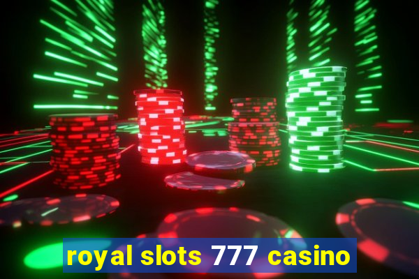 royal slots 777 casino