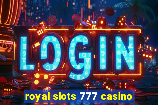 royal slots 777 casino