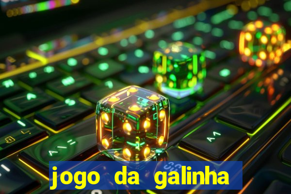 jogo da galinha que ganha dinheiro