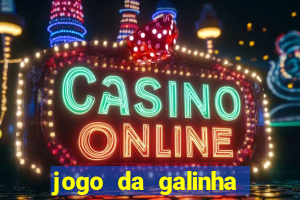 jogo da galinha que ganha dinheiro