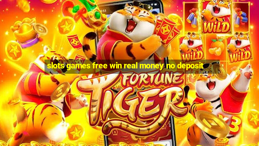 slots games free win real money no deposit