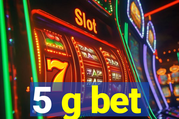 5 g bet