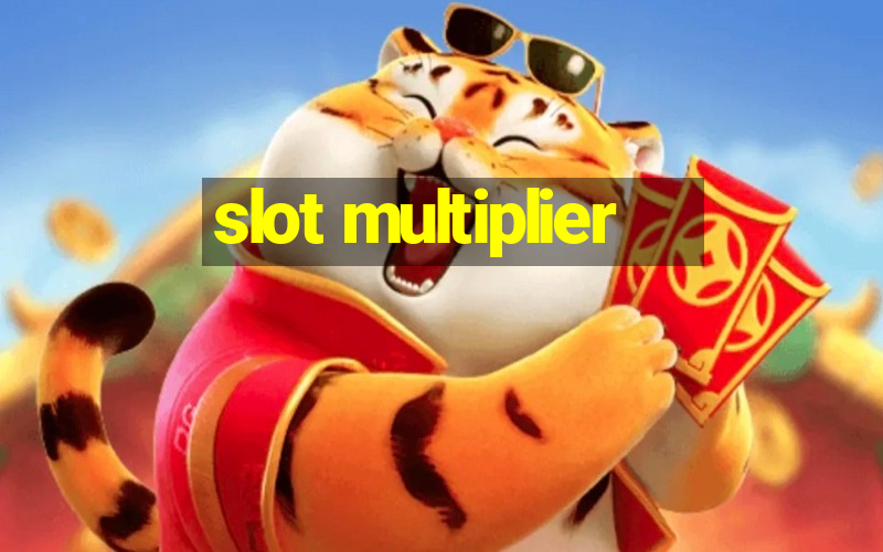 slot multiplier