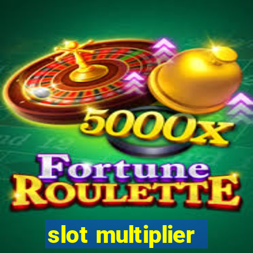 slot multiplier