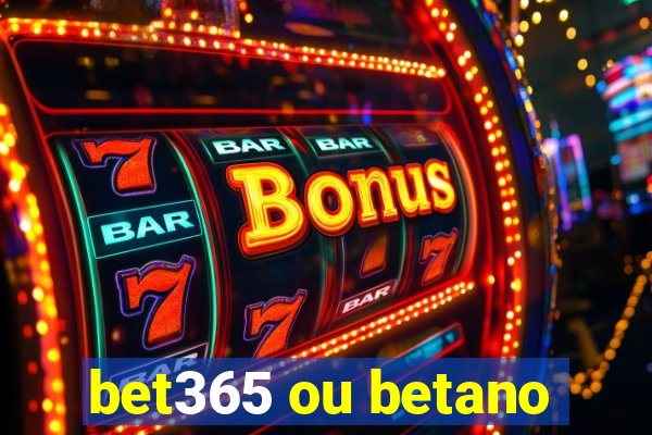 bet365 ou betano